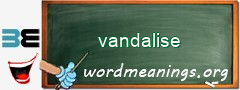 WordMeaning blackboard for vandalise